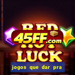 jogos que dar pra ganhar dinheiro